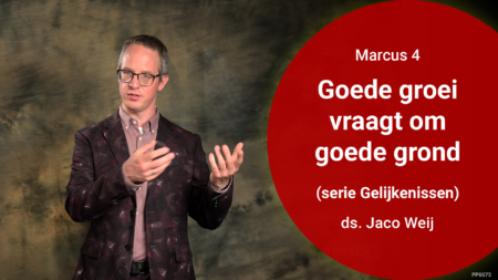 Preek Goede groei vraagt om goede grond van ds Jaco Weij